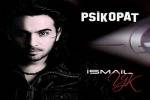 İsmail YK,İsmail YK Psikopat,ismail yk 2011
